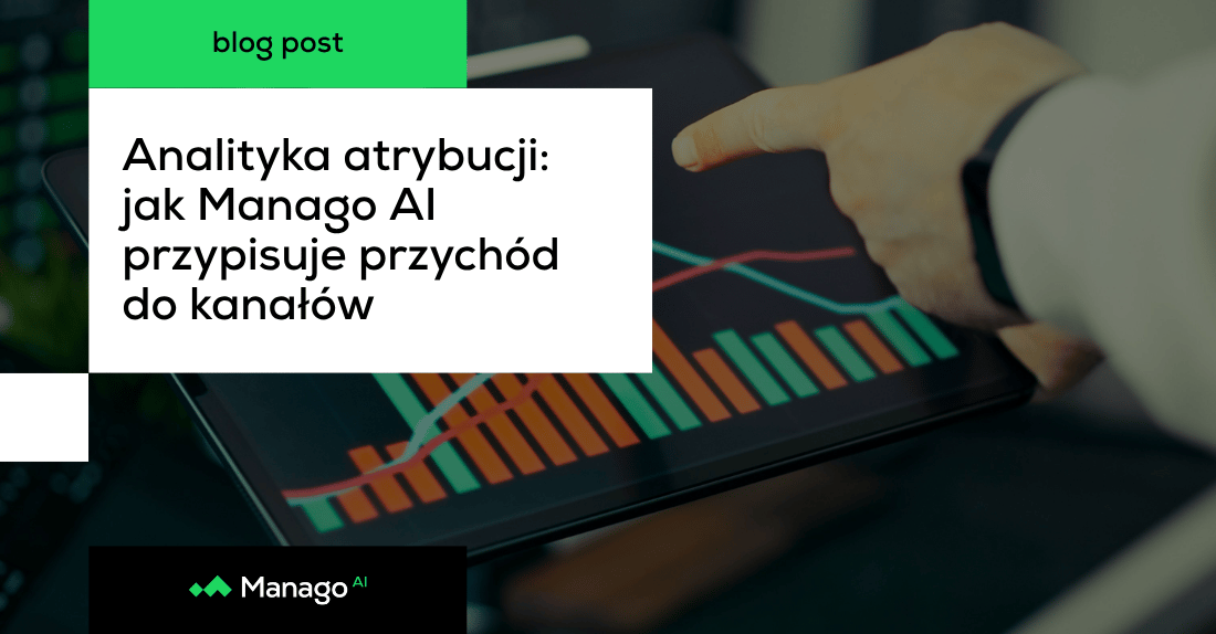 Analityka atrybucji: jak Manago AI przypisuje przychód do kanałów
