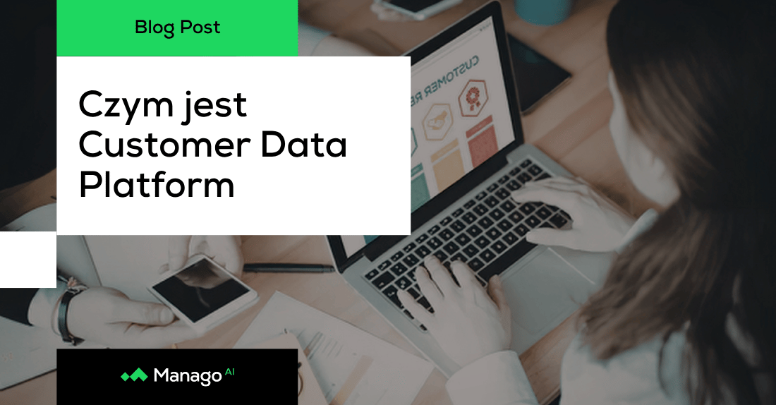 Dane o Twoich klientach są wszędzie i nigdzie. Co właściwie daje Customer Data Platform?